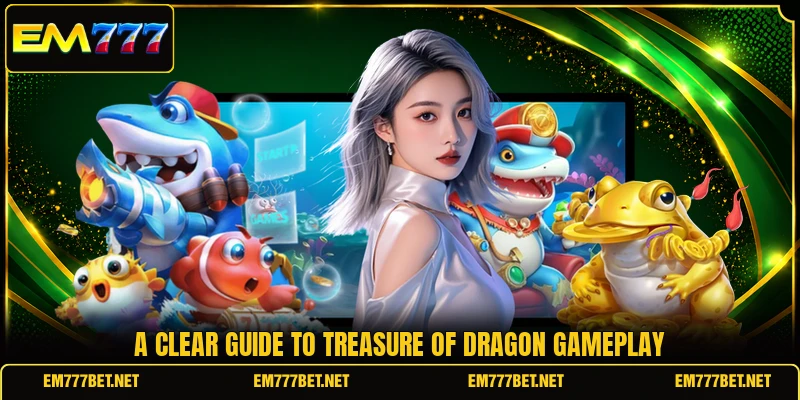 A clear guide to Treasure of Dragon gameplay