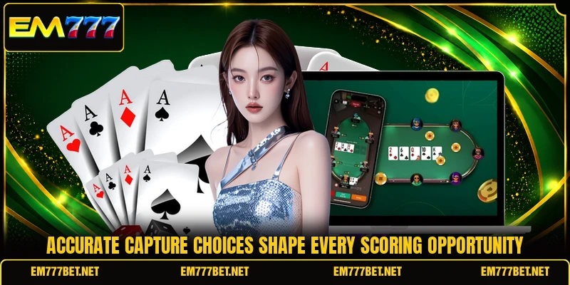 Accurate capture choices shape every scoring opportunity