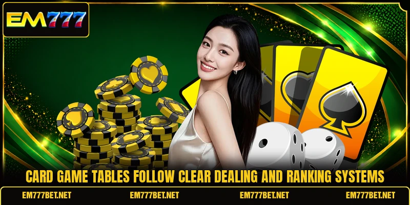 Card game tables follow clear dealing and ranking systems