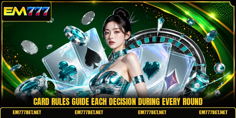 Card rules guide each decision during every round