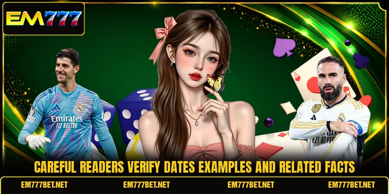 Careful readers verify dates examples and related facts
