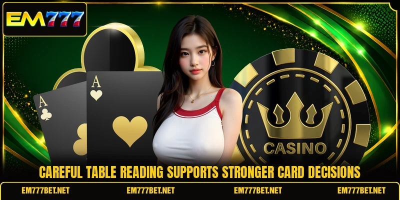 Careful table reading supports stronger card decisions