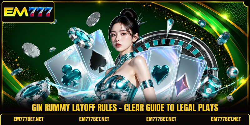 Gin Rummy Layoff Rules - Clear Guide To Legal Plays