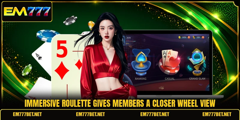 Immersive Roulette gives members a closer wheel view