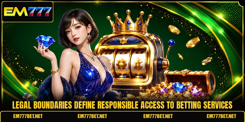 Legal boundaries define responsible access to betting services