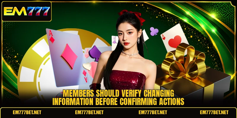 Members should verify changing information before confirming actions