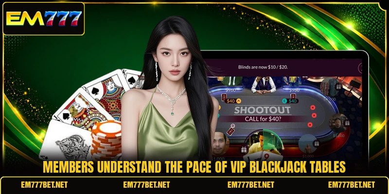 Members understand the pace of VIP Blackjack tables