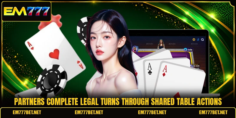 Partners complete legal turns through shared table actions