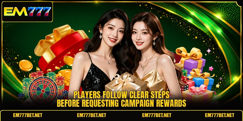 Players follow clear steps before requesting campaign rewards Players follow clear steps before requesting campaign rewards