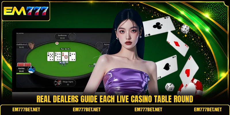 Real dealers guide each live casino table round