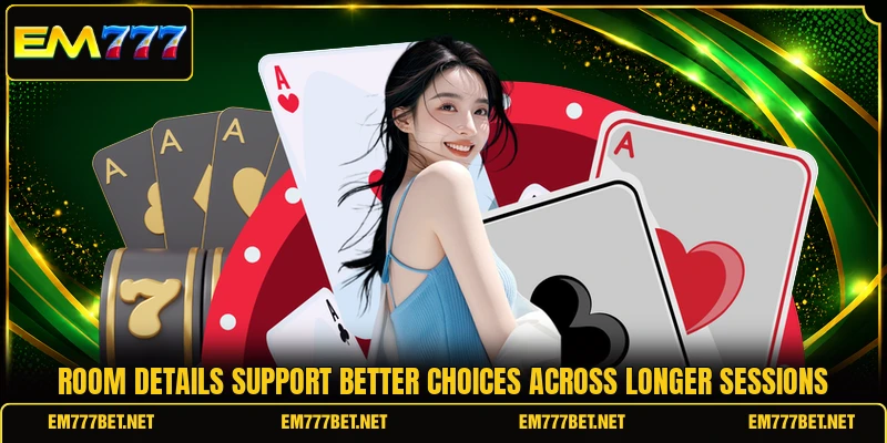 Room details support better choices across longer sessions