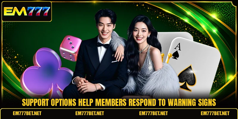 Support options help members respond to warning signs Support options help members respond to warning signs